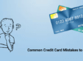 Common Credit Card Mistakes to Avoid