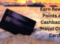 How to Earn Reward Points and Cashback of Travel Credit Card?